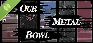 Our Metal Bowl Demo PC Mod Menu, Trainers and Cheats