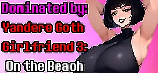 Dominated by Yandere Goth Girlfriend 3: On the Beach PC Mod Menu, Trainers and Cheats